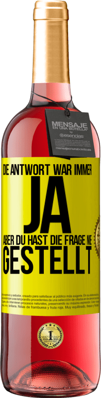 29,95 € | Roséwein ROSÉ Ausgabe Die Antwort war immer JA. Aber du hast die Frage nie gestellt Gelbes Etikett. Anpassbares Etikett Junger Wein Ernte 2024 Tempranillo