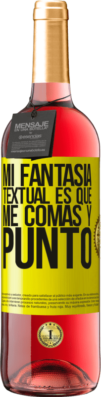 29,95 € | Vino Rosado Edición ROSÉ Mi fantasía textual es que me comas y punto Etiqueta Amarilla. Etiqueta personalizable Vino joven Cosecha 2025 Tempranillo