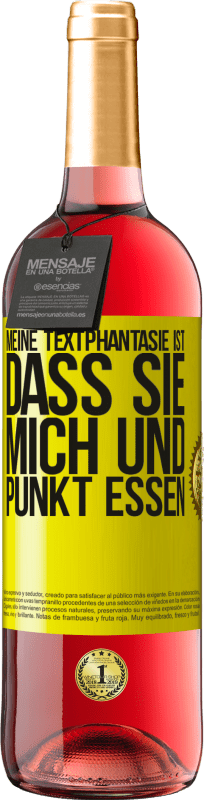 29,95 € Kostenloser Versand | Roséwein ROSÉ Ausgabe Meine Textphantasie ist, dass Sie mich und Punkt essen Gelbes Etikett. Anpassbares Etikett Junger Wein Ernte 2025 Tempranillo