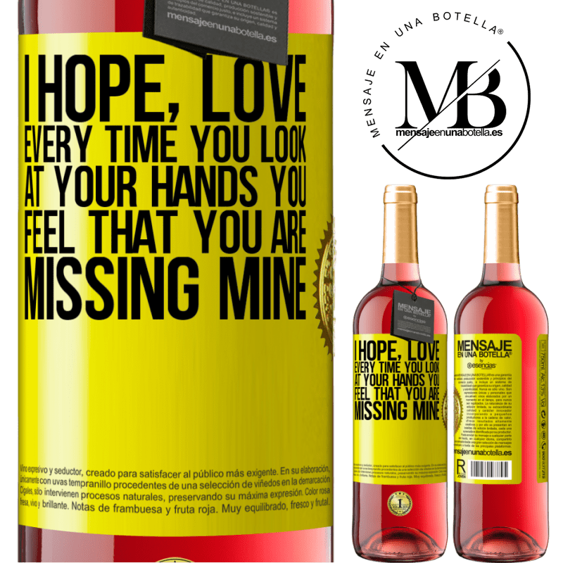 24,95 € Free Shipping | Rosé Wine ROSÉ Edition I hope, love, every time you look at your hands you feel that you are missing mine Yellow Label. Customizable label Young wine Harvest 2021 Tempranillo