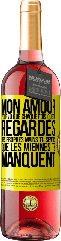 29,95 € | Vin rosé Édition ROSÉ Mon amour, pourvu que chaque fois que tu regardes tes propres mains tu sentes que les miennes te manquent Étiquette Jaune. Étiquette personnalisable Vin jeune Récolte 2024 Tempranillo