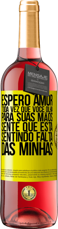 «Espero amor, toda vez que você olha para suas mãos, sente que está sentindo falta das minhas» Edição ROSÉ