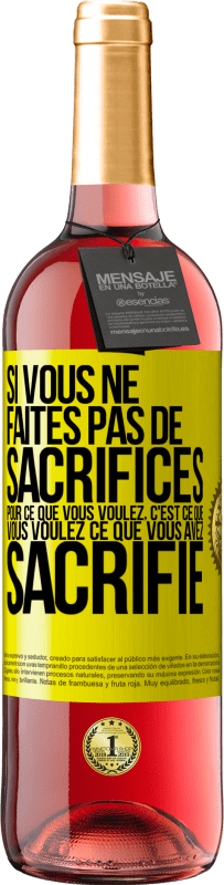 29,95 € | Vin rosé Édition ROSÉ Si vous ne faites pas de sacrifices pour ce que vous voulez, c'est ce que vous voulez ce que vous avez sacrifié Étiquette Jaune. Étiquette personnalisable Vin jeune Récolte 2024 Tempranillo