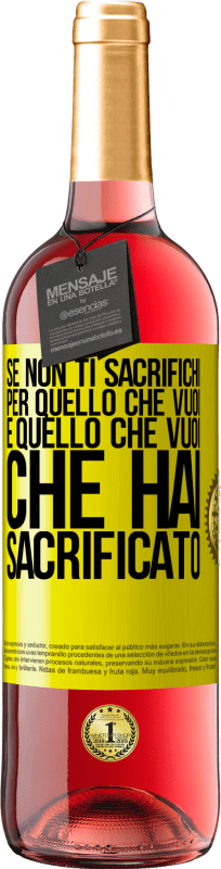 «Se non ti sacrifichi per quello che vuoi, è quello che vuoi che hai sacrificato» Edizione ROSÉ