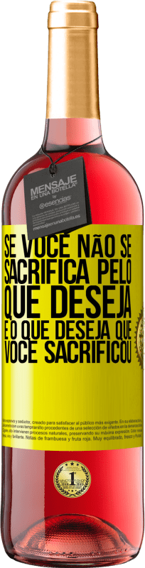 29,95 € Envio grátis | Vinho rosé Edição ROSÉ Se você não se sacrifica pelo que deseja, é o que deseja que você sacrificou Etiqueta Amarela. Etiqueta personalizável Vinho jovem Colheita 2025 Tempranillo
