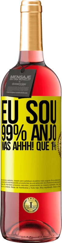 «Eu sou 99% anjo, mas ahhh! que 1%» Edição ROSÉ