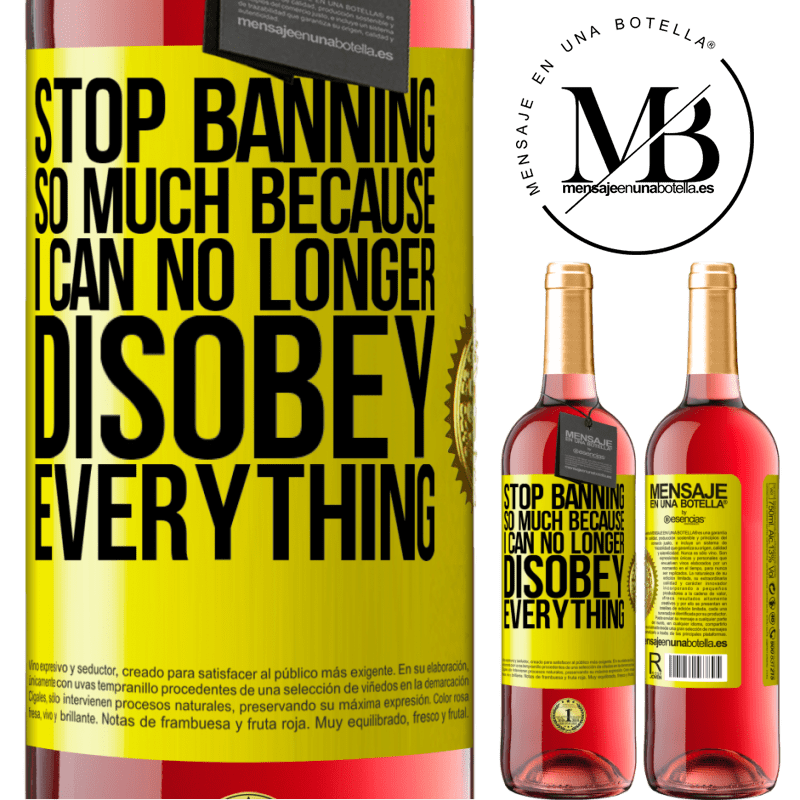 24,95 € Free Shipping | Rosé Wine ROSÉ Edition Stop banning so much because I can no longer disobey everything Yellow Label. Customizable label Young wine Harvest 2021 Tempranillo