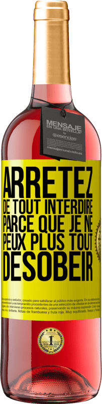 29,95 € | Vin rosé Édition ROSÉ Arrêtez de tout interdire parce que je ne peux plus tout désobéir Étiquette Jaune. Étiquette personnalisable Vin jeune Récolte 2024 Tempranillo