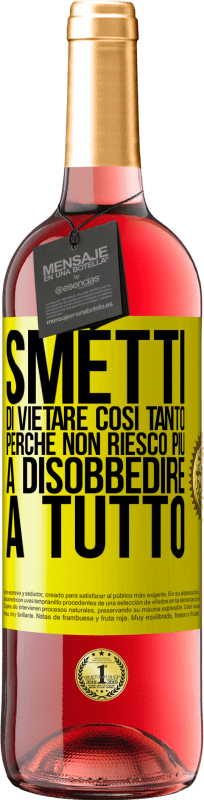 29,95 € Spedizione Gratuita | Vino rosato Edizione ROSÉ Smetti di vietare così tanto perché non riesco più a disobbedire a tutto Etichetta Gialla. Etichetta personalizzabile Vino giovane Raccogliere 2024 Tempranillo