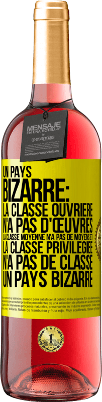 «Un pays bizarre: la classe ouvrière n'a pas d'œuvres, la classe moyenne n'a pas de moyens et la classe privilegiée n'a pas de cl» Édition ROSÉ