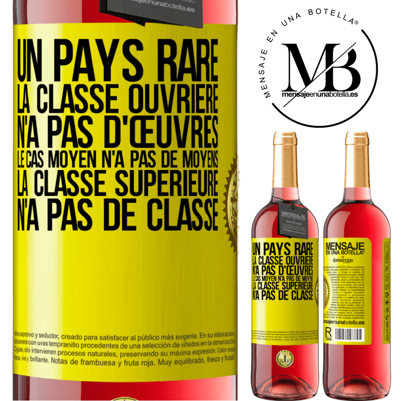 29,95 € Envoi gratuit | Vin rosé Édition ROSÉ Un pays bizarre: la classe ouvrière n'a pas d'œuvres, la classe moyenne n'a pas de moyens et la classe privilegiée n'a pas de cl Étiquette Jaune. Étiquette personnalisable Vin jeune Récolte 2025 Tempranillo
