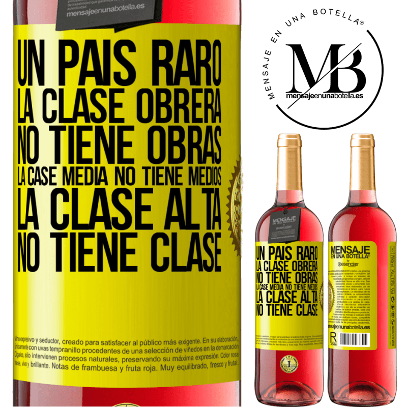 29,95 € Envío gratis | Vino Rosado Edición ROSÉ Un país raro: la clase obrera no tiene obras, la case media no tiene medios, la clase alta no tiene clase Etiqueta Amarilla. Etiqueta personalizable Vino joven Cosecha 2023 Tempranillo