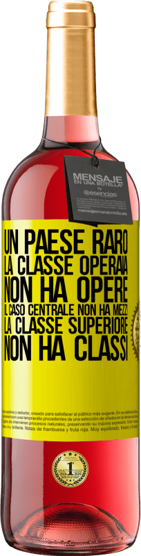 29,95 € | Vino rosato Edizione ROSÉ Un paese raro: la classe operaia non ha opere, il caso centrale non ha mezzi, la classe superiore non ha classi Etichetta Gialla. Etichetta personalizzabile Vino giovane Raccogliere 2024 Tempranillo