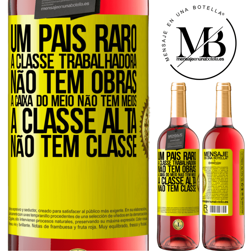 29,95 € Envio grátis | Vinho rosé Edição ROSÉ Um país raro: a classe trabalhadora não tem obras, a caixa do meio não tem meios, a classe alta não tem classe Etiqueta Amarela. Etiqueta personalizável Vinho jovem Colheita 2023 Tempranillo