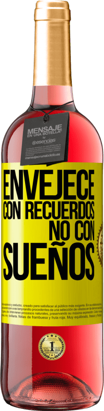 «Envejece con recuerdos, no con sueños» Edición ROSÉ