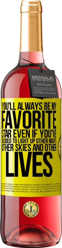 29,95 € Free Shipping | Rosé Wine ROSÉ Edition You'll always be my favorite star, even if you've decided to light up other nights, other skies and other lives Yellow Label. Customizable label Young wine Harvest 2022 Tempranillo