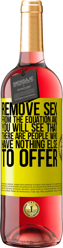 «Уберите секс из уравнения, и вы увидите, что есть люди, которым больше нечего предложить» Издание ROSÉ