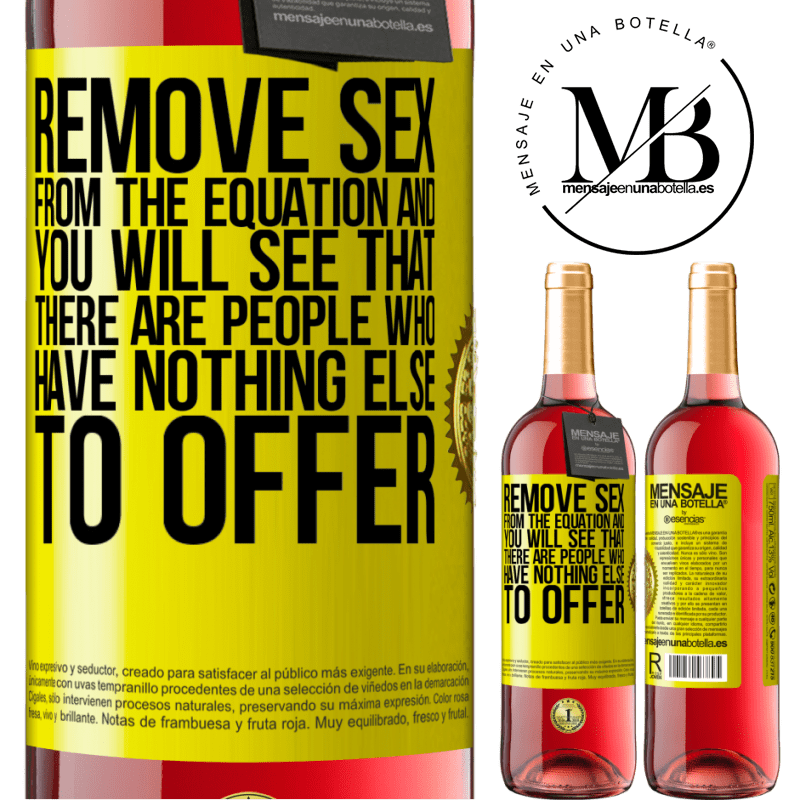 29,95 € Free Shipping | Rosé Wine ROSÉ Edition Remove sex from the equation and you will see that there are people who have nothing else to offer Yellow Label. Customizable label Young wine Harvest 2023 Tempranillo