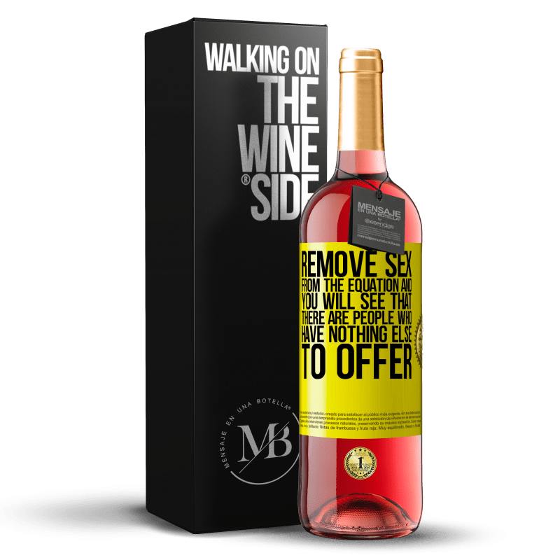 29,95 € Free Shipping | Rosé Wine ROSÉ Edition Remove sex from the equation and you will see that there are people who have nothing else to offer Yellow Label. Customizable label Young wine Harvest 2023 Tempranillo