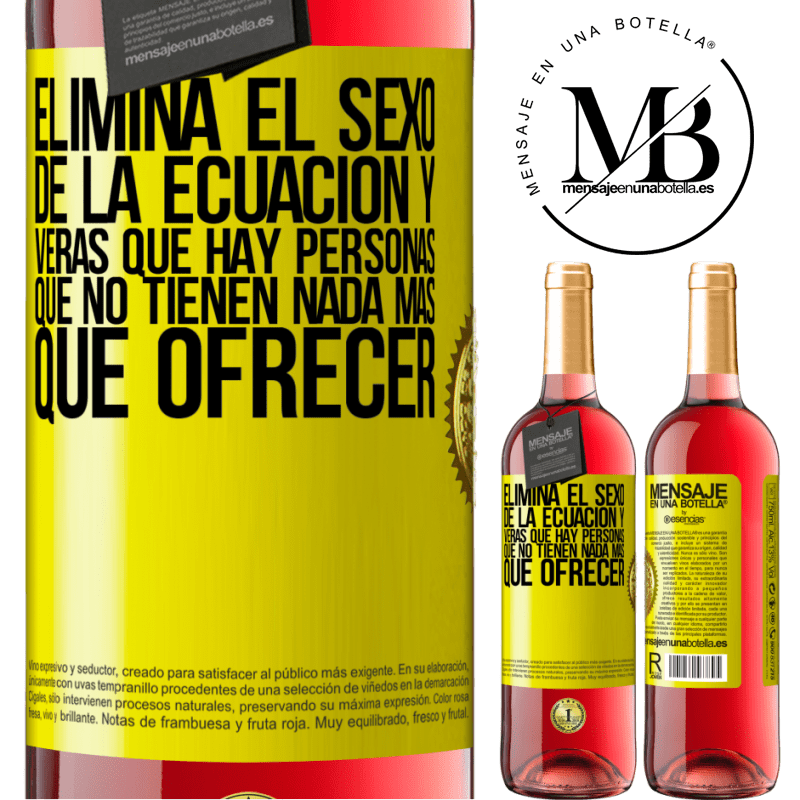 29,95 € Envío gratis | Vino Rosado Edición ROSÉ Elimina el sexo de la ecuación y verás que hay personas que no tienen nada más que ofrecer Etiqueta Amarilla. Etiqueta personalizable Vino joven Cosecha 2023 Tempranillo