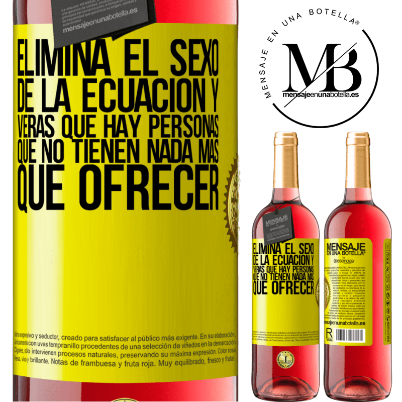 29,95 € Envío gratis | Vino Rosado Edición ROSÉ Elimina el sexo de la ecuación y verás que hay personas que no tienen nada más que ofrecer Etiqueta Amarilla. Etiqueta personalizable Vino joven Cosecha 2025 Tempranillo