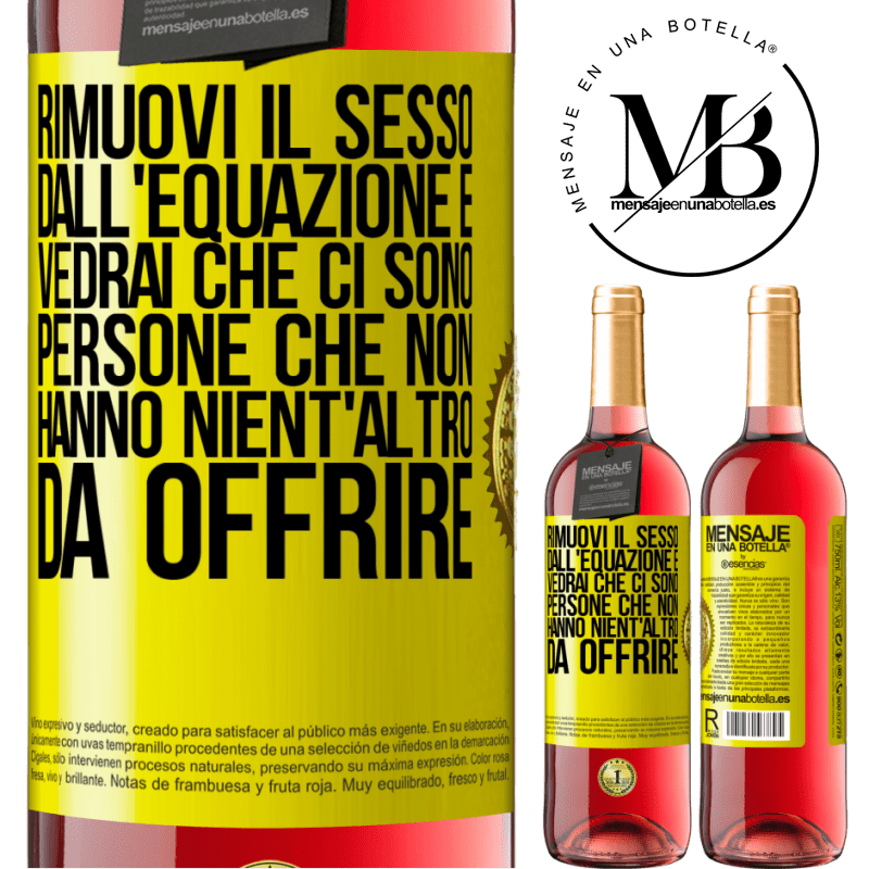 29,95 € Spedizione Gratuita | Vino rosato Edizione ROSÉ Rimuovi il sesso dall'equazione e vedrai che ci sono persone che non hanno nient'altro da offrire Etichetta Gialla. Etichetta personalizzabile Vino giovane Raccogliere 2023 Tempranillo