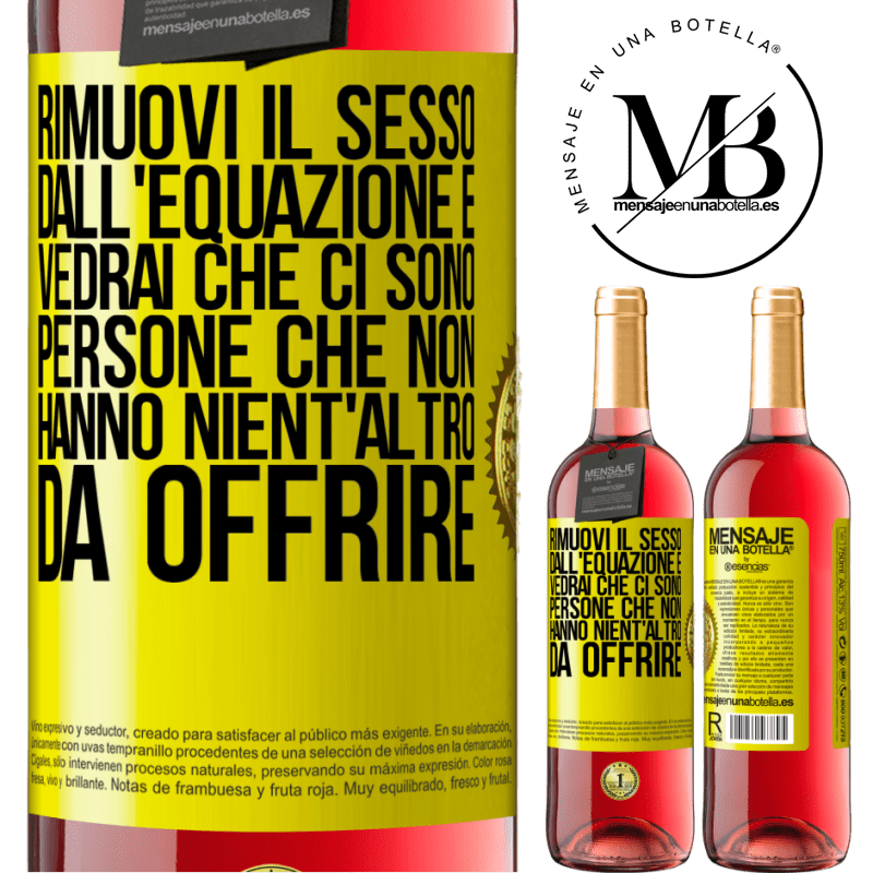 29,95 € Spedizione Gratuita | Vino rosato Edizione ROSÉ Rimuovi il sesso dall'equazione e vedrai che ci sono persone che non hanno nient'altro da offrire Etichetta Gialla. Etichetta personalizzabile Vino giovane Raccogliere 2025 Tempranillo