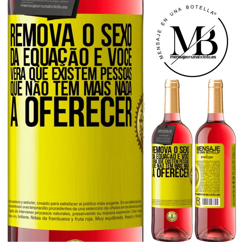 29,95 € Envio grátis | Vinho rosé Edição ROSÉ Remova o sexo da equação e você verá que existem pessoas que não têm mais nada a oferecer Etiqueta Amarela. Etiqueta personalizável Vinho jovem Colheita 2023 Tempranillo