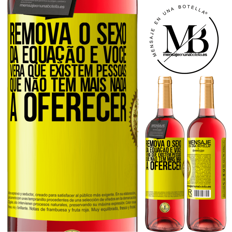 29,95 € Envio grátis | Vinho rosé Edição ROSÉ Remova o sexo da equação e você verá que existem pessoas que não têm mais nada a oferecer Etiqueta Amarela. Etiqueta personalizável Vinho jovem Colheita 2025 Tempranillo