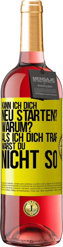 29,95 € | Roséwein ROSÉ Ausgabe Kann ich dich neu starten? Warum? Als ich dich traf, warst du nicht so Gelbes Etikett. Anpassbares Etikett Junger Wein Ernte 2024 Tempranillo