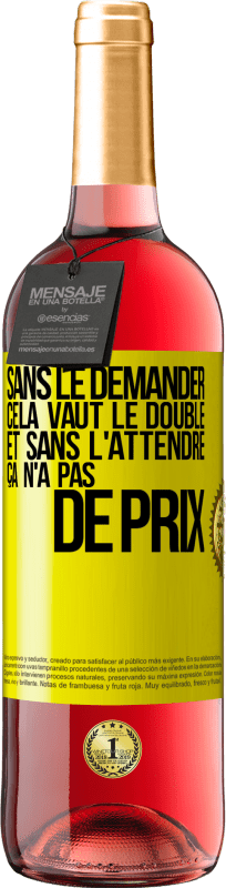 29,95 € | Vin rosé Édition ROSÉ Sans le demander cela vaut le double. Et sans l'attendre ça n'a pas de prix Étiquette Jaune. Étiquette personnalisable Vin jeune Récolte 2023 Tempranillo