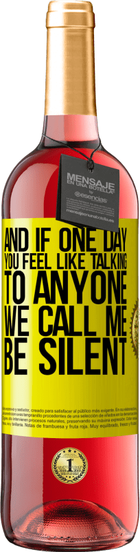 29,95 € | 桃红葡萄酒 ROSÉ版 如果有一天您不想与任何人交谈,请给我打电话,我们会保持沉默 黄色标签. 可自定义的标签 青年酒 收成 2025 Tempranillo