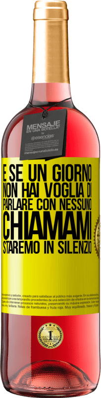 29,95 € | Vino rosato Edizione ROSÉ E se un giorno non hai voglia di parlare con nessuno, chiamami, staremo in silenzio Etichetta Gialla. Etichetta personalizzabile Vino giovane Raccogliere 2024 Tempranillo