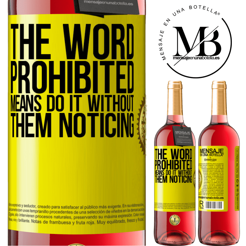 29,95 € Free Shipping | Rosé Wine ROSÉ Edition The word PROHIBITED means do it without them noticing Yellow Label. Customizable label Young wine Harvest 2021 Tempranillo