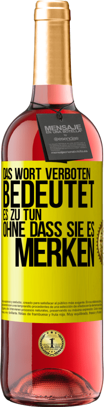 29,95 € | Roséwein ROSÉ Ausgabe Das Wort VERBOTEN bedeutet es zu tun, ohne dass sie es merken Gelbes Etikett. Anpassbares Etikett Junger Wein Ernte 2024 Tempranillo