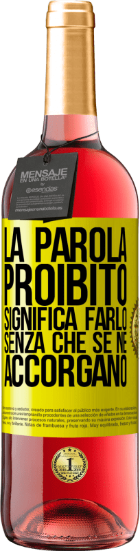 29,95 € | Vino rosato Edizione ROSÉ La parola PROIBITO significa farlo senza che se ne accorgano Etichetta Gialla. Etichetta personalizzabile Vino giovane Raccogliere 2025 Tempranillo
