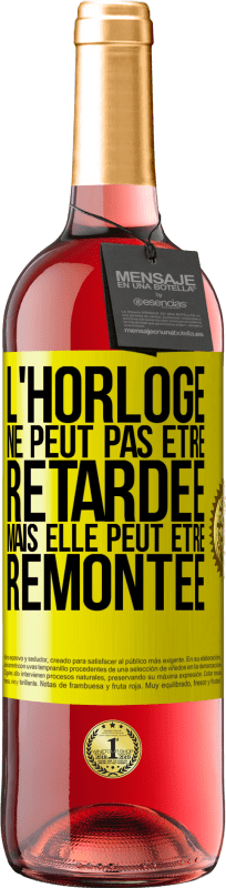 «L'horloge ne peut pas être retardée, mais elle peut être remontée» Édition ROSÉ