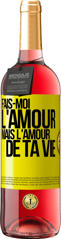 29,95 € | Vin rosé Édition ROSÉ Fais-moi l'amour mais l'amour de ta vie Étiquette Jaune. Étiquette personnalisable Vin jeune Récolte 2024 Tempranillo