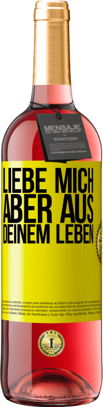 «Liebe mich, aber aus deinem Leben» ROSÉ Ausgabe