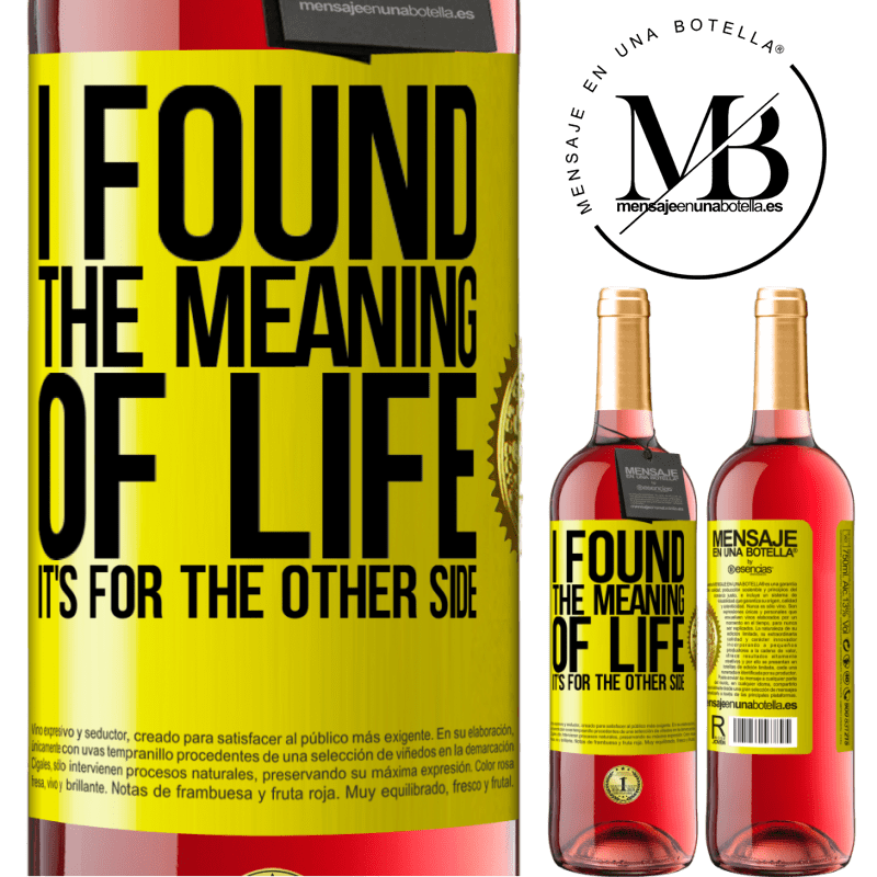 29,95 € Free Shipping | Rosé Wine ROSÉ Edition I found the meaning of life. It's for the other side Yellow Label. Customizable label Young wine Harvest 2021 Tempranillo