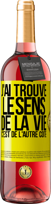 29,95 € | Vin rosé Édition ROSÉ J'ai trouvé le sens de la vie. C'est de l'autre côté Étiquette Jaune. Étiquette personnalisable Vin jeune Récolte 2025 Tempranillo