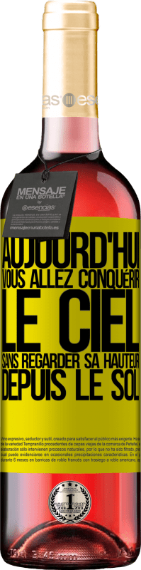 «Aujourd'hui, vous allez conquérir le ciel, sans regarder sa hauteur depuis le sol» Édition ROSÉ