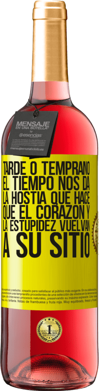 29,95 € | Vino Rosado Edición ROSÉ Tarde o temprano el tiempo nos da la hostia que hace que el corazón y la estupidez vuelvan a su sitio Etiqueta Amarilla. Etiqueta personalizable Vino joven Cosecha 2025 Tempranillo