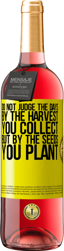 24,95 € | Rosé Wine ROSÉ Edition Do not judge the days by the harvest you collect, but by the seeds you plant Yellow Label. Customizable label Young wine Harvest 2021 Tempranillo