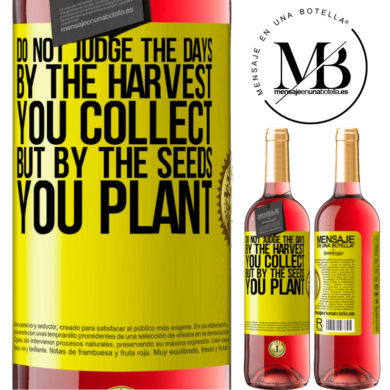 29,95 € Free Shipping | Rosé Wine ROSÉ Edition Do not judge the days by the harvest you collect, but by the seeds you plant Yellow Label. Customizable label Young wine Harvest 2021 Tempranillo
