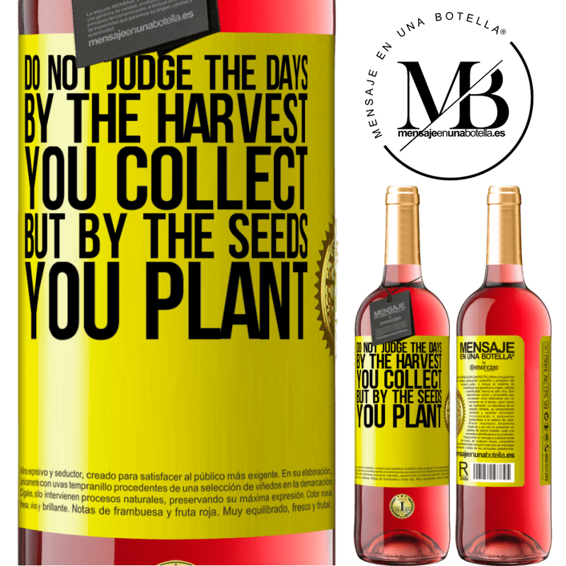 29,95 € Free Shipping | Rosé Wine ROSÉ Edition Do not judge the days by the harvest you collect, but by the seeds you plant Yellow Label. Customizable label Young wine Harvest 2025 Tempranillo