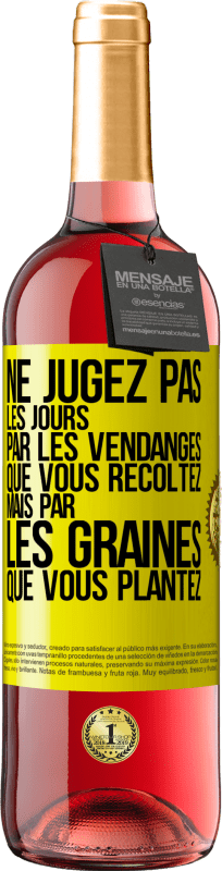 29,95 € Envoi gratuit | Vin rosé Édition ROSÉ Ne jugez pas les jours par les vendanges que vous récoltez mais par les graines que vous plantez Étiquette Jaune. Étiquette personnalisable Vin jeune Récolte 2025 Tempranillo