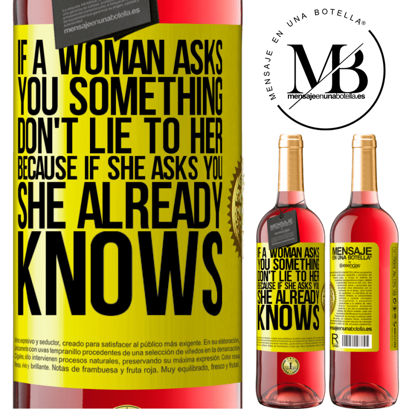 29,95 € Free Shipping | Rosé Wine ROSÉ Edition If a woman asks you something, don't lie to her, because if she asks you, she already knows Yellow Label. Customizable label Young wine Harvest 2021 Tempranillo