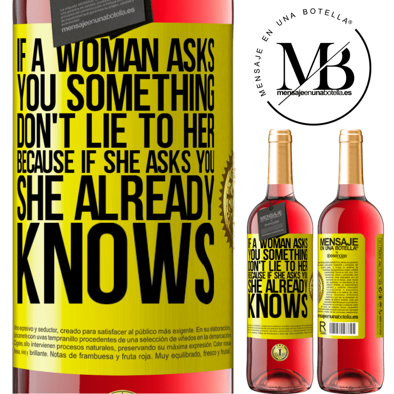 29,95 € Free Shipping | Rosé Wine ROSÉ Edition If a woman asks you something, don't lie to her, because if she asks you, she already knows Yellow Label. Customizable label Young wine Harvest 2023 Tempranillo