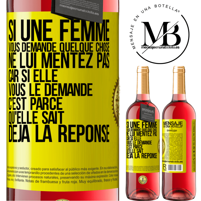 29,95 € Envoi gratuit | Vin rosé Édition ROSÉ Si une femme vous demande quelque chose ne lui mentez pas car si elle vous le demande c'est parce qu'elle sait déjà la réponse Étiquette Jaune. Étiquette personnalisable Vin jeune Récolte 2023 Tempranillo